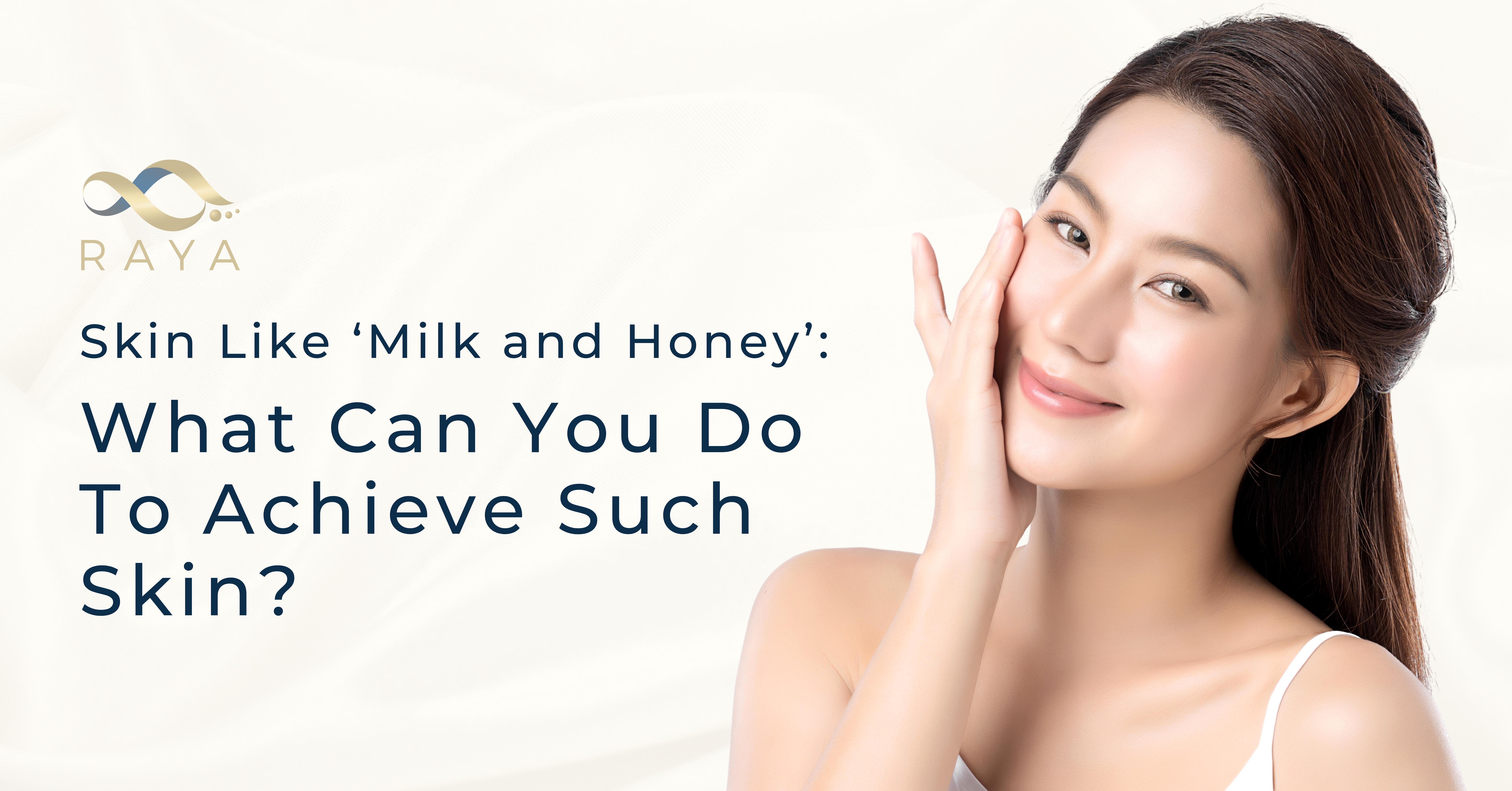 Skin Like ‘Milk and Honey’: What Can You Do To Achieve Such Skin?